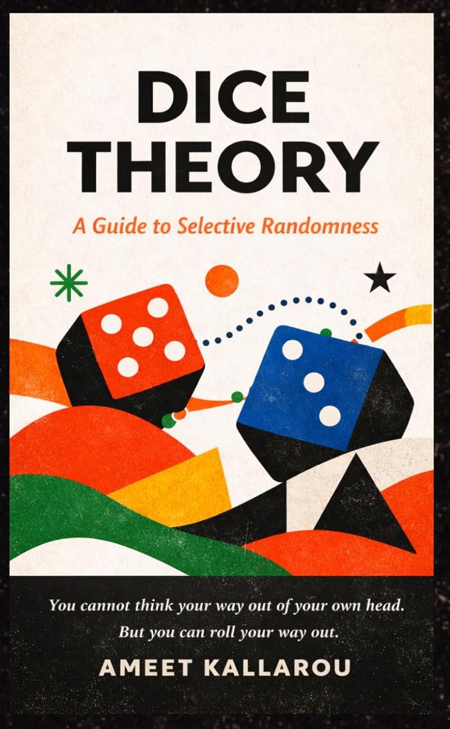 Front cover: Dice Theory, A Guide to Selective Randomness, by Ameet Kallarou